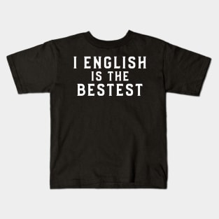 I english is the bestest, Nonsense Kids T-Shirt